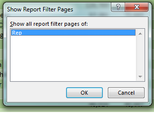 This is the Show Report Filter Pages dialog. It says "Show All Report Filter Pages Of" and then gives you a list of all the fields in the Filter area. In the current case, there is only one field there - Rep. Choose that field and click OK.