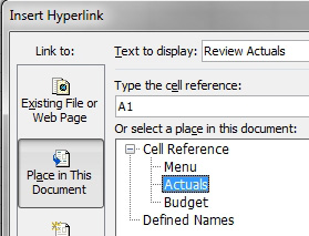 The Insert Hyperlink dialog says Place In This Document. Choose Cell A1 and then the correct worksheet name. In the Current example, the words Review Actuals will be a hyperlink going to Actuals!A1.