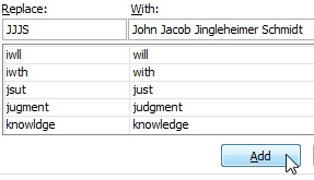 You can add new items into the AutoCorrect dialog. Here, JJJS will be replaced with John Jacob Jingleheimer Schmidt.