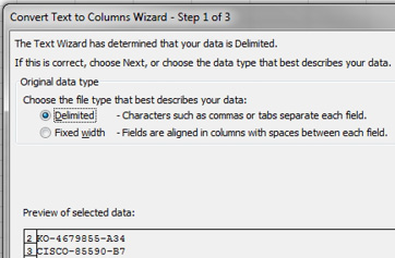 Step 1 of the Text to Columns wizard is where you choose either Delimited or Fixed Width.