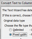 In Step 1 of Text to Columns Wizard, choose Fixed Width