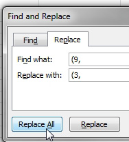 In the Find & Replace dialog, choose Replace. Find What: (9, Replace With: (3, and then click Replace All