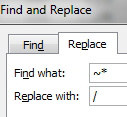 In the Find & Replace dialog, search for Tilde Asterisk and replace with slash.