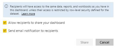 While shareing, a notice says that Recipients will have access to the same data, reports, and workbooks as you have in this dashboard, Unless their access is restricted by row-level security defined for the data set.  Two checkboxes Allow Recipients to Share Your Dashboard and Send E-Mail Notification to Recipients.