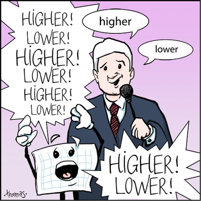 A cartoon game show host manages to say "higher", "lower". At the same time, a cartoon spreadsheet shouts "higher", "lower" 8 times.