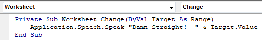 Here is how to get here. Press Alt+F11 to switch to VBA. Ctrl+R to display the Project Explorer. Find the current workbook and worksheet. RIght-click that worksheet and View Code. In the top left drop-down, choose Worksheet. In the top right drop-down choose Change.