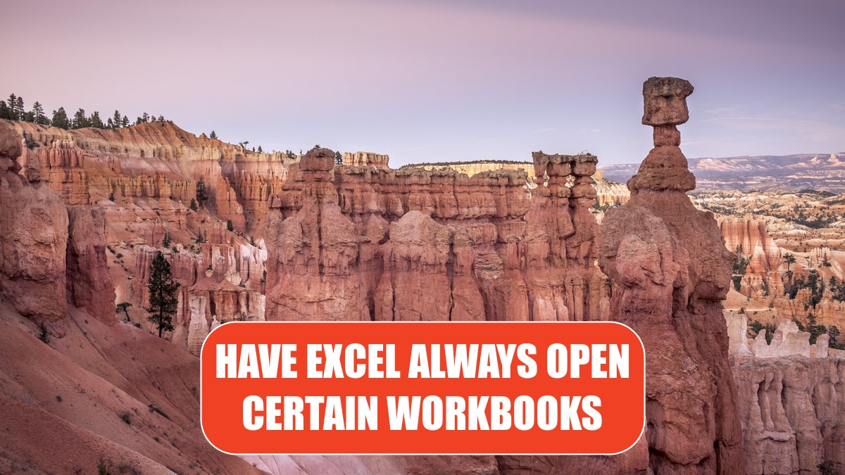 Have Excel Always Open Certain Workbook(s)