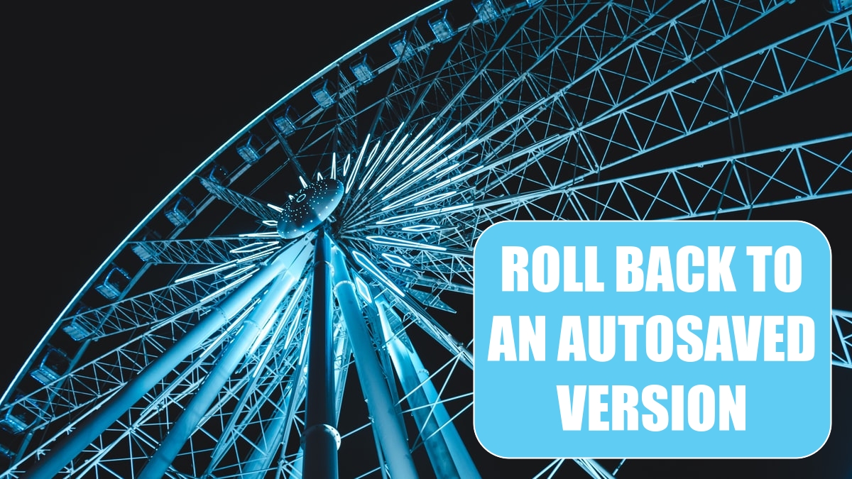 Roll Back to an AutoSaved Version