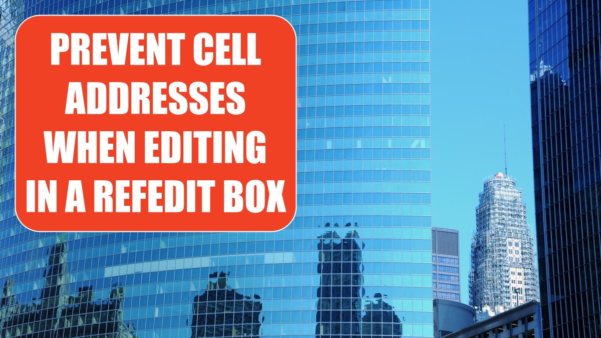 prevent-cell-addresses-when-editing-in-a-refedit-box-excel-tips