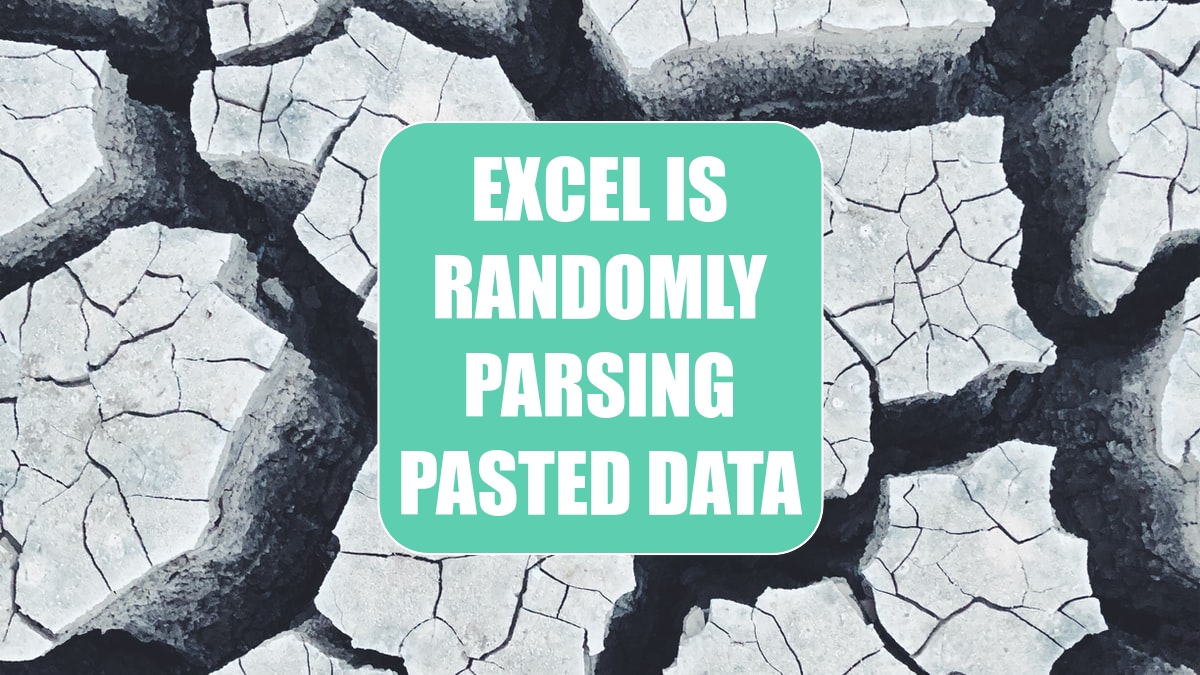 Excel Is Randomly Parsing Pasted Data