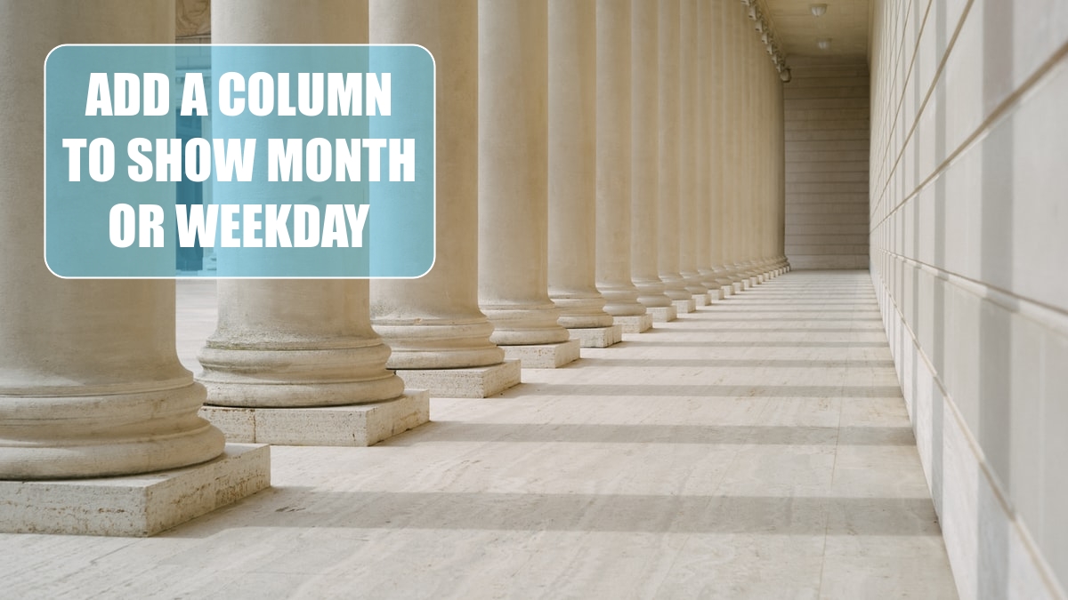 Add a Column to Show Month or Weekday