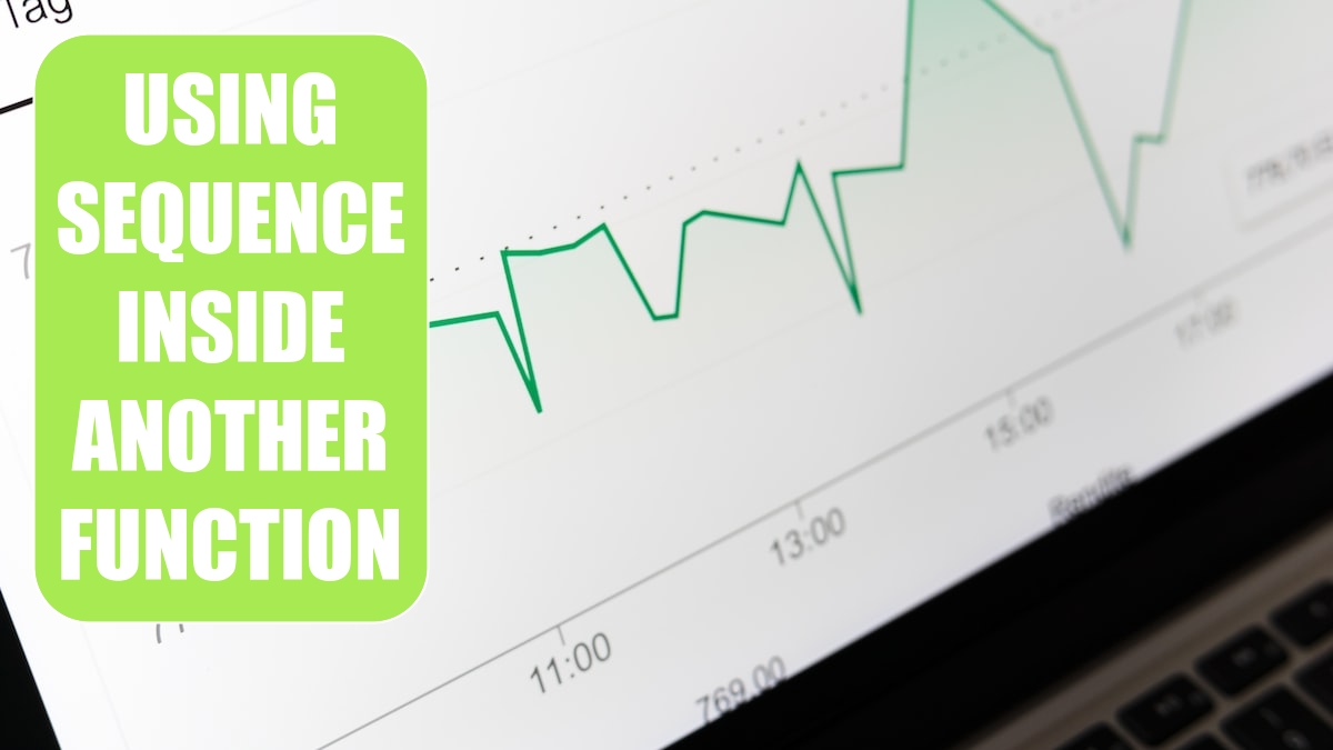 Using SEQUENCE Inside Another Function