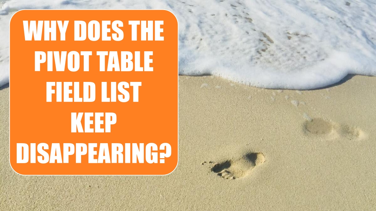 Why Does the Pivot Table Field List Keep Disappearing?