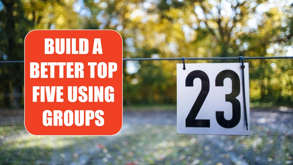 Build a Better Top Five Using Groups