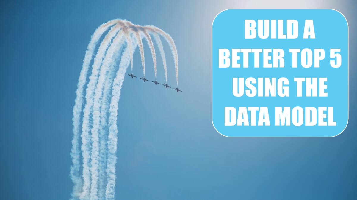 Build a Better Top 5 Using the Data Model