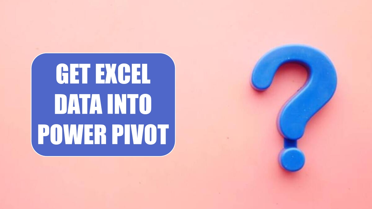 get-excel-data-into-power-pivot-excel-tips-mrexcel-publishing