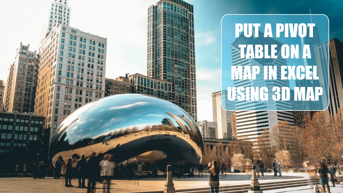 put-a-pivot-table-on-a-map-in-excel-using-3d-map-excel-tips-mrexcel