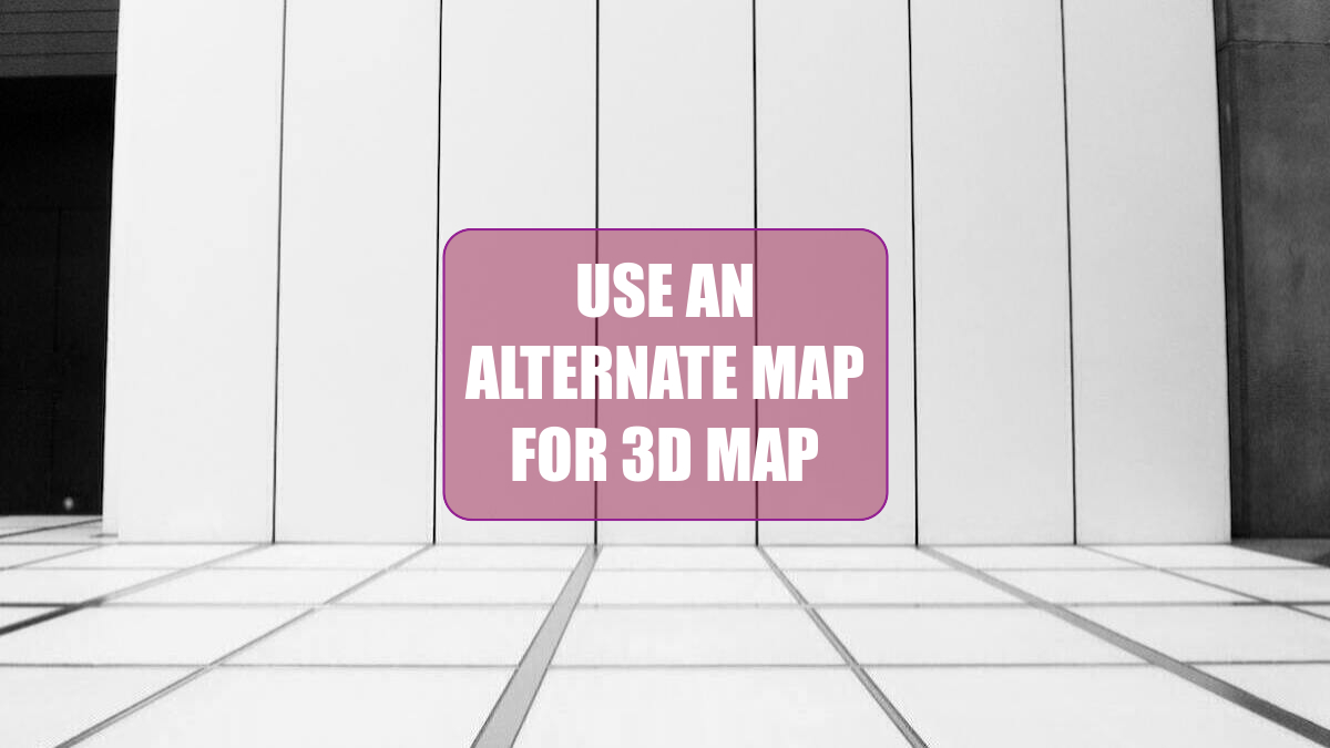 Use an Alternate Map for 3D Map