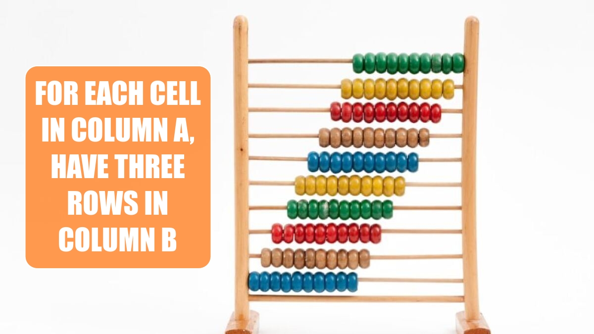 for-each-cell-in-column-a-have-three-rows-in-column-b-excel-tips