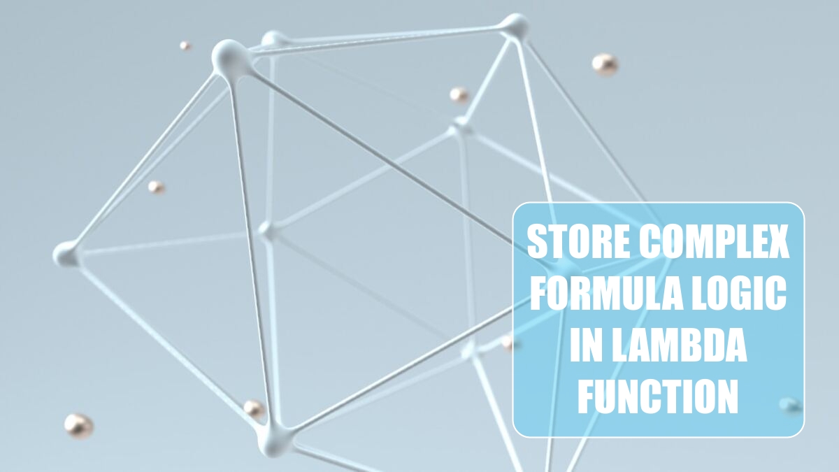 Excel 2024: Store Complex Formula Logic in LAMBDA function